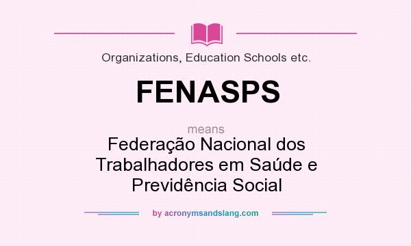 What does FENASPS mean? It stands for Federação Nacional dos Trabalhadores em Saúde e Previdência Social