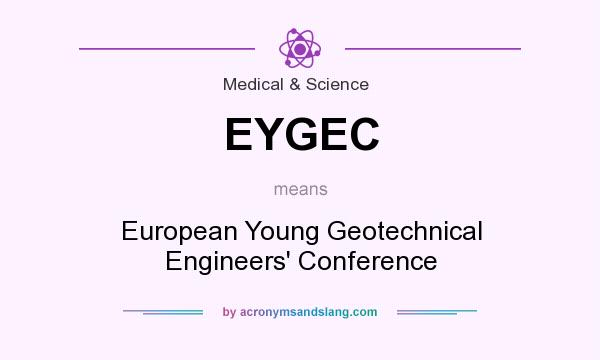 What does EYGEC mean? It stands for European Young Geotechnical Engineers` Conference