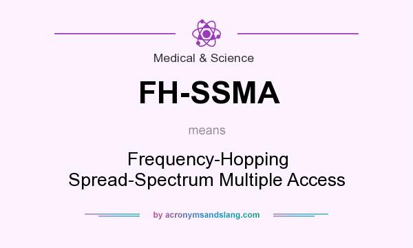 What does FH-SSMA mean? It stands for Frequency-Hopping Spread-Spectrum Multiple Access