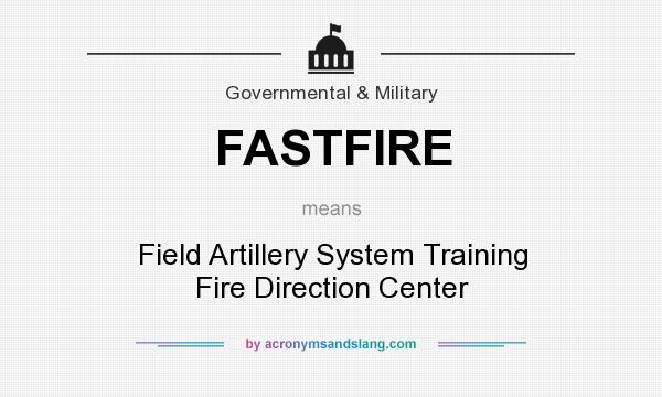 What does FASTFIRE mean? It stands for Field Artillery System Training Fire Direction Center