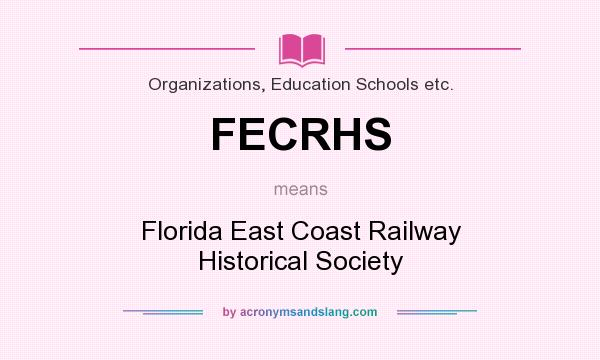 What does FECRHS mean? It stands for Florida East Coast Railway Historical Society