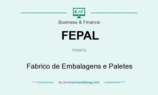 What does FEPAL mean? It stands for Fabrico de Embalagens e Paletes