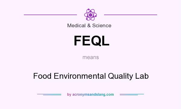 What does FEQL mean? It stands for Food Environmental Quality Lab