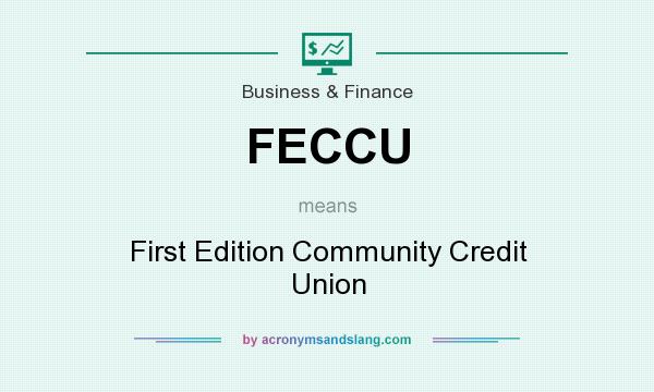 What does FECCU mean? It stands for First Edition Community Credit Union