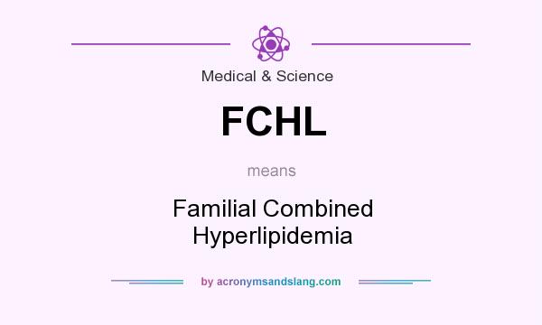 What does FCHL mean? It stands for Familial Combined Hyperlipidemia