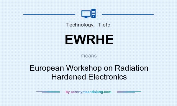 What does EWRHE mean? It stands for European Workshop on Radiation Hardened Electronics