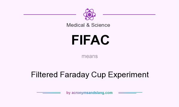 What does FIFAC mean? It stands for Filtered Faraday Cup Experiment