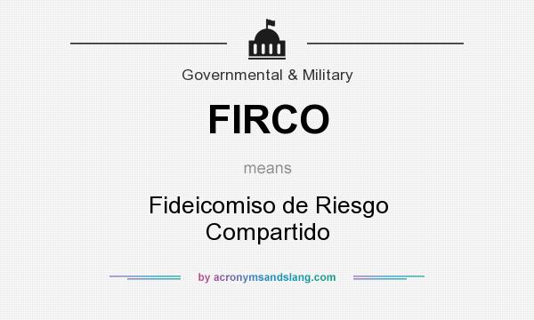 What does FIRCO mean? It stands for Fideicomiso de Riesgo Compartido