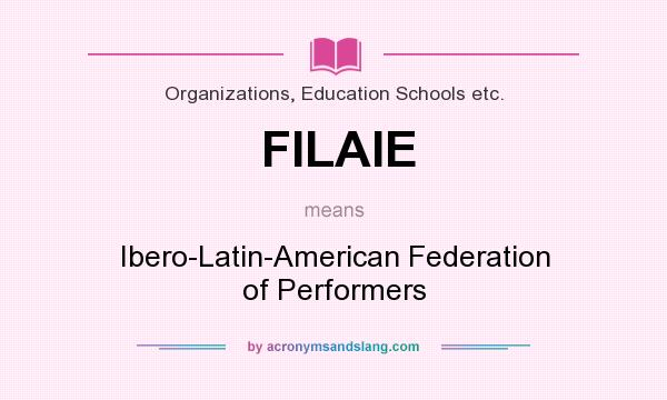 What does FILAIE mean? It stands for Ibero-Latin-American Federation of Performers