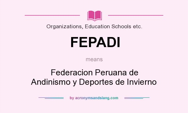 What does FEPADI mean? It stands for Federacion Peruana de Andinismo y Deportes de Invierno