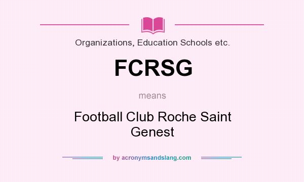 What does FCRSG mean? It stands for Football Club Roche Saint Genest