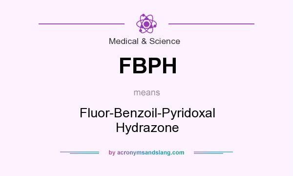 What does FBPH mean? It stands for Fluor-Benzoil-Pyridoxal Hydrazone