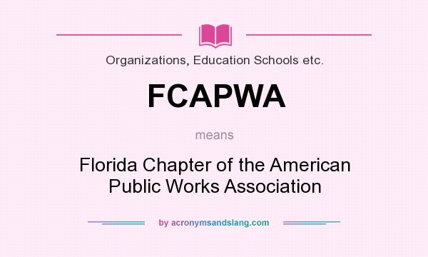 What does FCAPWA mean? It stands for Florida Chapter of the American Public Works Association