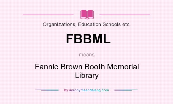 What does FBBML mean? It stands for Fannie Brown Booth Memorial Library