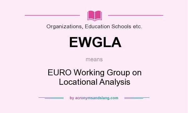 What does EWGLA mean? It stands for EURO Working Group on Locational Analysis