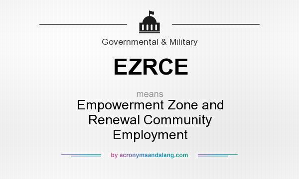 What does EZRCE mean? It stands for Empowerment Zone and Renewal Community Employment