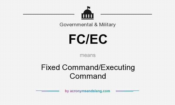What does FC/EC mean? It stands for Fixed Command/Executing Command