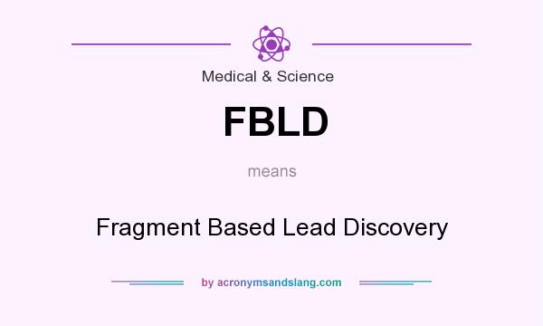 What does FBLD mean? It stands for Fragment Based Lead Discovery