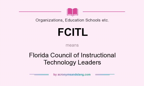 What does FCITL mean? It stands for Florida Council of Instructional Technology Leaders