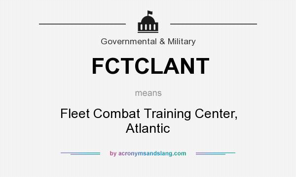 What does FCTCLANT mean? It stands for Fleet Combat Training Center, Atlantic