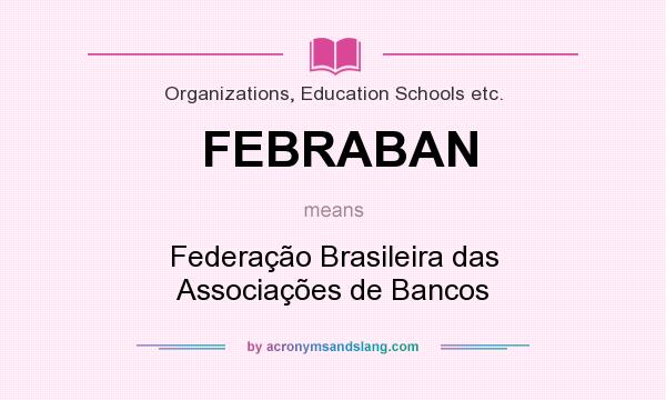 What does FEBRABAN mean? It stands for Federação Brasileira das Associações de Bancos