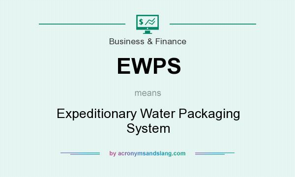 What does EWPS mean? It stands for Expeditionary Water Packaging System