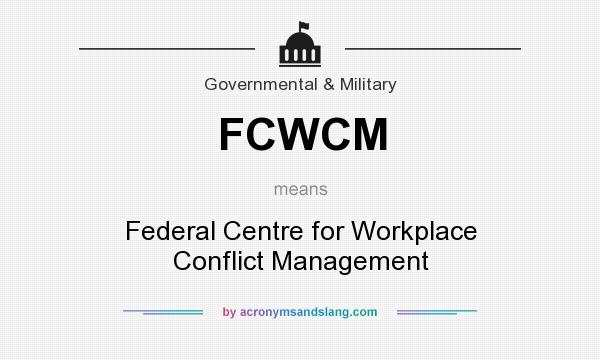 What does FCWCM mean? It stands for Federal Centre for Workplace Conflict Management