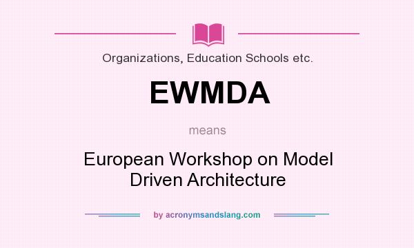 What does EWMDA mean? It stands for European Workshop on Model Driven Architecture