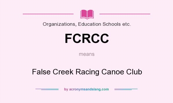 What does FCRCC mean? It stands for False Creek Racing Canoe Club