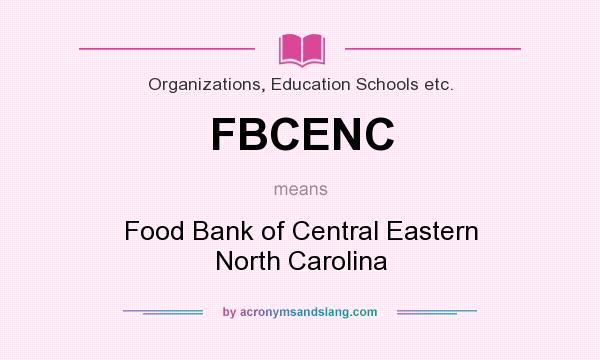 What does FBCENC mean? It stands for Food Bank of Central Eastern North Carolina