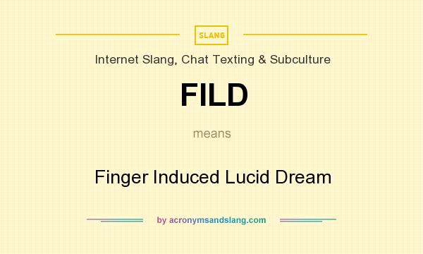 What does FILD mean? It stands for Finger Induced Lucid Dream