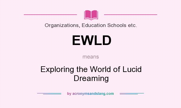 What does EWLD mean? It stands for Exploring the World of Lucid Dreaming