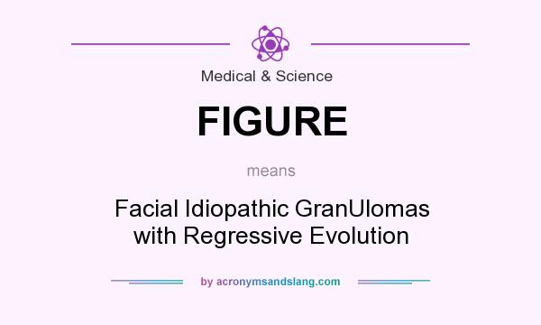 What does FIGURE mean? It stands for Facial Idiopathic GranUlomas with Regressive Evolution