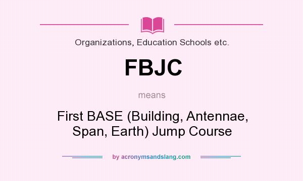 What does FBJC mean? It stands for First BASE (Building, Antennae, Span, Earth) Jump Course