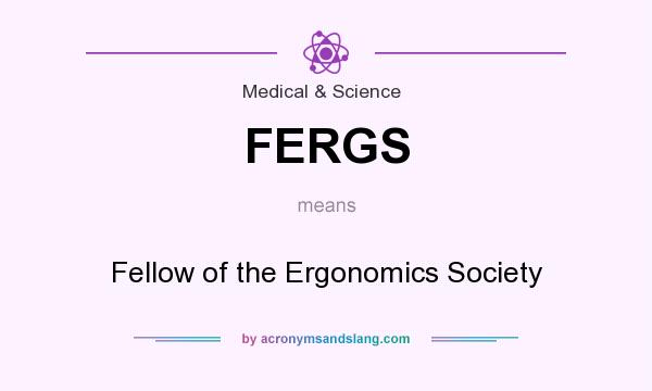 What does FERGS mean? It stands for Fellow of the Ergonomics Society