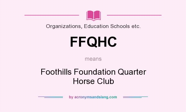 What does FFQHC mean? It stands for Foothills Foundation Quarter Horse Club