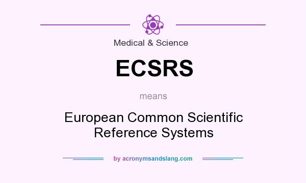 What does ECSRS mean? It stands for European Common Scientific Reference Systems