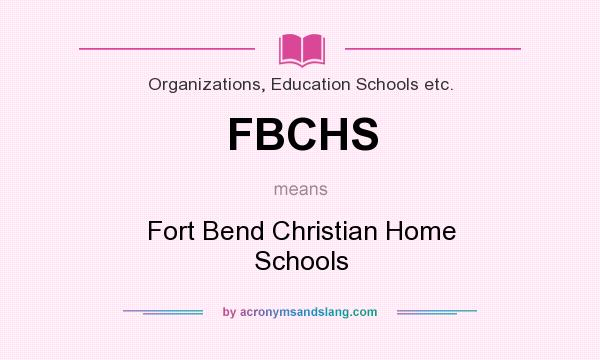 What does FBCHS mean? It stands for Fort Bend Christian Home Schools