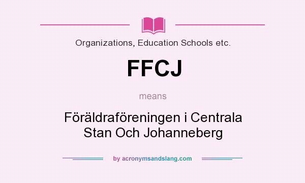 What does FFCJ mean? It stands for Föräldraföreningen i Centrala Stan Och Johanneberg