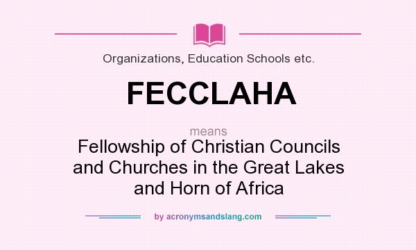 What does FECCLAHA mean? It stands for Fellowship of Christian Councils and Churches in the Great Lakes and Horn of Africa