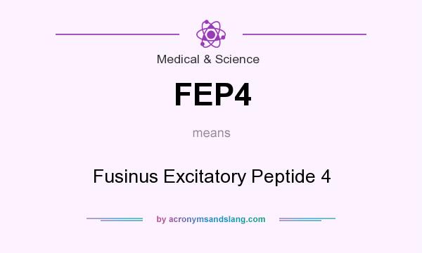 What does FEP4 mean? It stands for Fusinus Excitatory Peptide 4