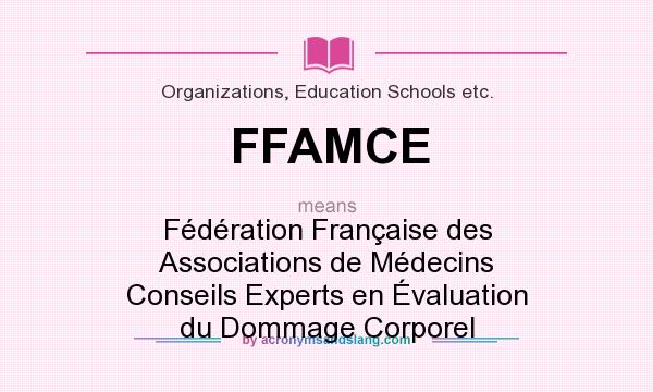 What does FFAMCE mean? It stands for Fédération Française des Associations de Médecins Conseils Experts en Évaluation du Dommage Corporel