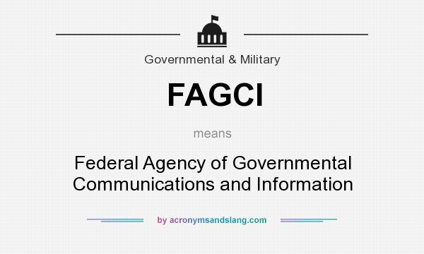 What does FAGCI mean? It stands for Federal Agency of Governmental Communications and Information