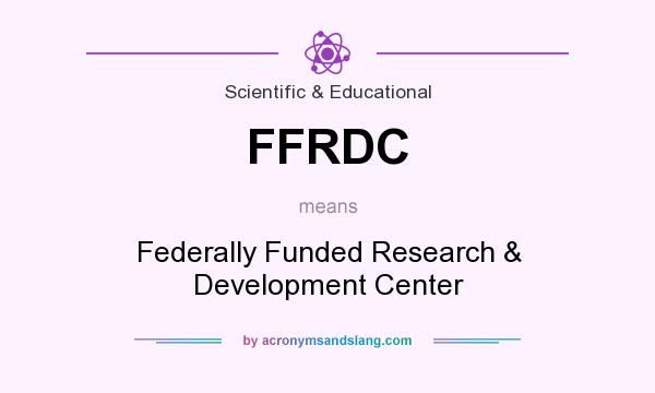 What does FFRDC mean? It stands for Federally Funded Research & Development Center