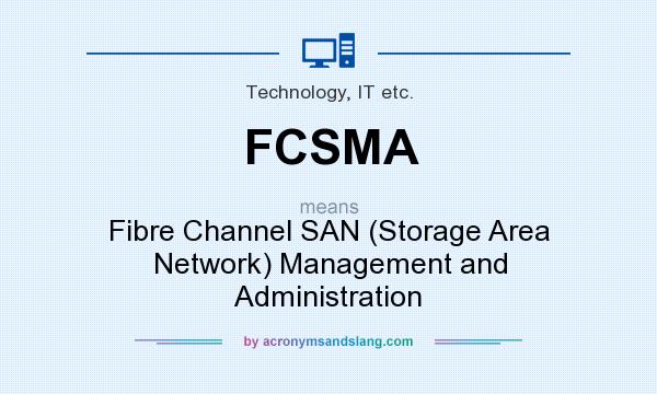 What does FCSMA mean? It stands for Fibre Channel SAN (Storage Area Network) Management and Administration
