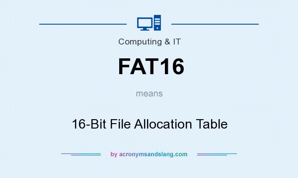 What does FAT16 mean? It stands for 16-Bit File Allocation Table
