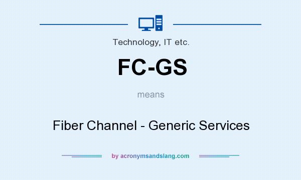 What does FC-GS mean? It stands for Fiber Channel - Generic Services
