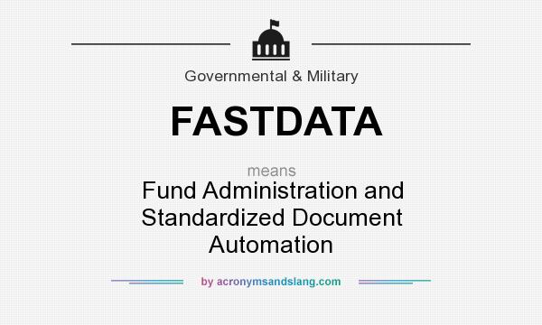What does FASTDATA mean? It stands for Fund Administration and Standardized Document Automation