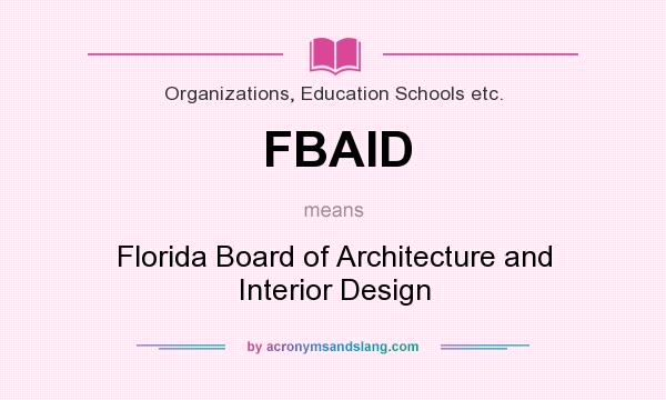 What does FBAID mean? It stands for Florida Board of Architecture and Interior Design