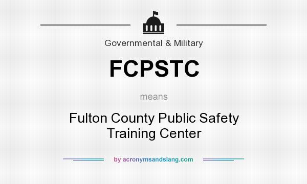 What does FCPSTC mean? It stands for Fulton County Public Safety Training Center